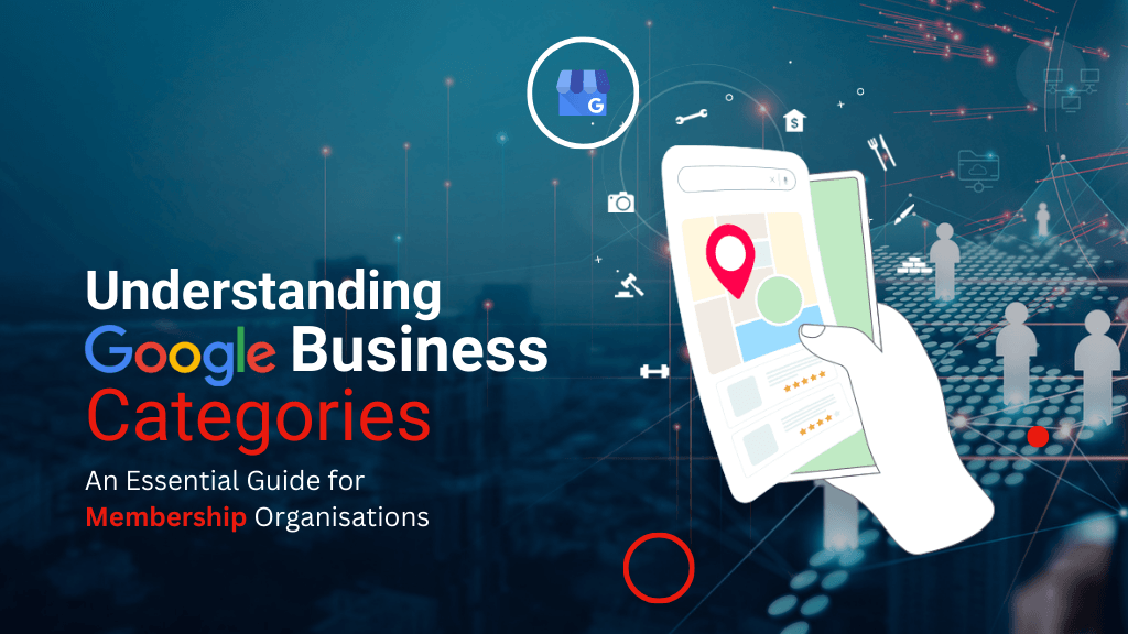 Understanding Google Business Categories: An Essential Guide for Membership Organisations Understanding Google Business Categories: An Essential Guide for Membership Organisations